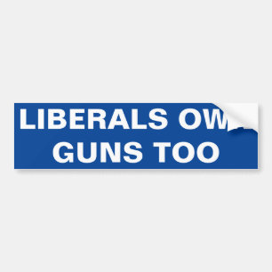 LIBERALS OWN GUNS TOO BUMPER STICKER
