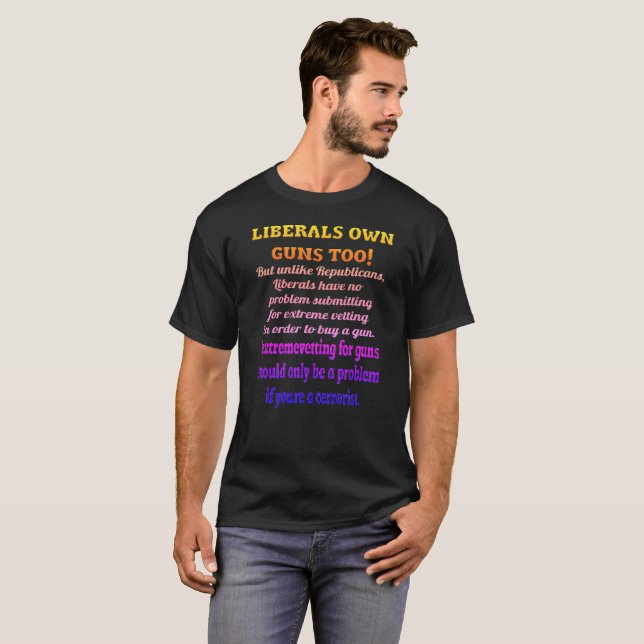 Liberals Own Guns Too T-Shirt (Front Full)