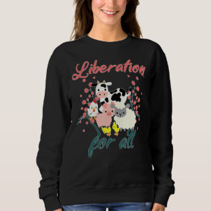 Liberation For All Animals Cow Sheep Pig Chicken G Sweatshirt