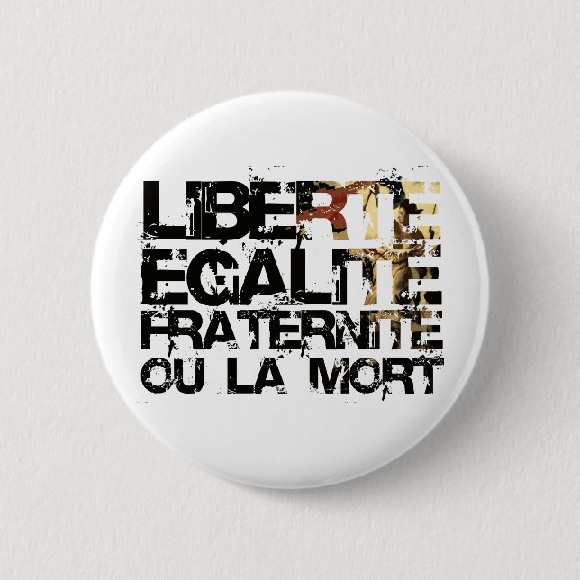 LIberte Egalite Fraternite!  French Revolution ! 6 Cm Round Badge (Front)