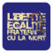 Liberte Egalite Fraternite: French Revolution