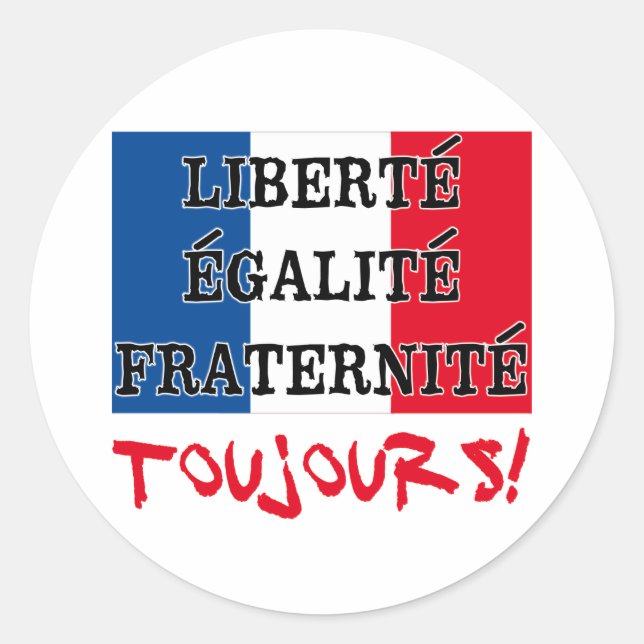 Liberte Egalite Fraternite Toujours Classic Round Sticker (Front)