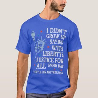 Liberty and Justice for All Human Rights 4th of Ju T-Shirt