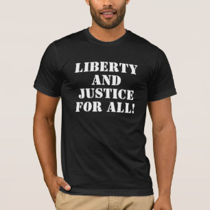 LIBERTY AND JUSTICE FOR ALL! T-Shirt
