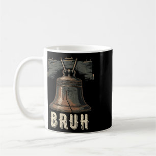 Liberty Bell Bruh Funny 4th Of July Patriotic Hist Coffee Mug
