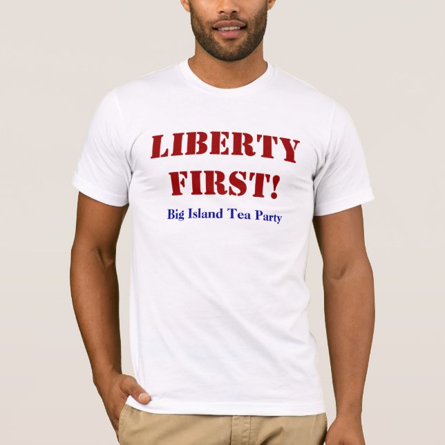 LIBERTY FIRST! T-Shirt (Front)
