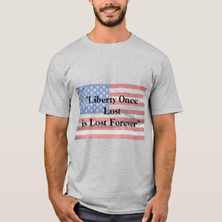 Liberty Once Lost is Lost Forever T-Shirt