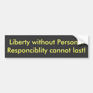 Liberty without Personal Responciblity cannot l... Bumper Sticker