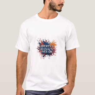 Liberty's Legacy Lives On T-Shirt