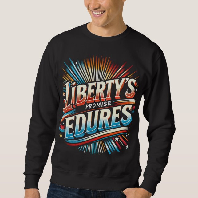 Liberty's Promise Endures Sweatshirt (Front)