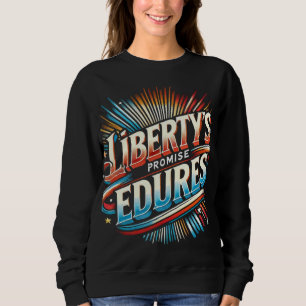 Liberty's Promise Endures Sweatshirt
