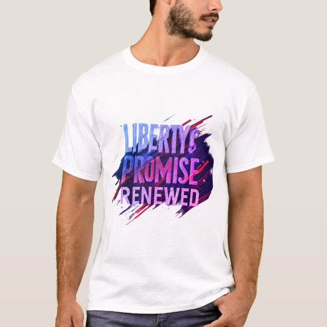 Liberty's Promise Renewed – A Tribute to Freedom - T-Shirt (Front)