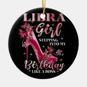Libra Girl Stepping Into My Birthday Like A Boss Ceramic Ornament