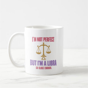 Libra Humor I'm Not Perfect But I'm a Libra Zodiac Coffee Mug