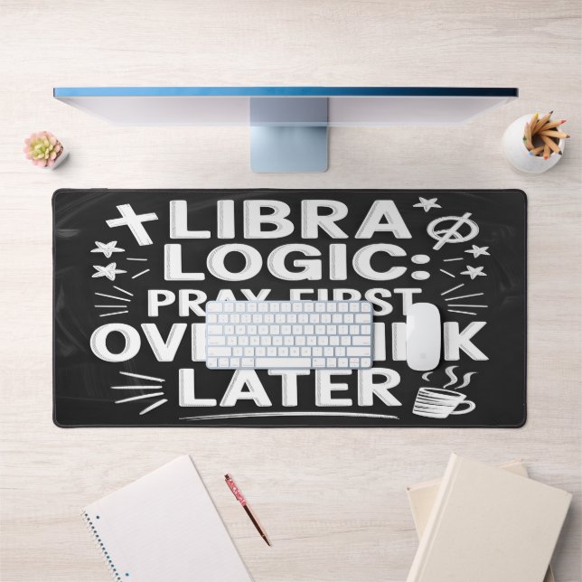 Libra Logic: Pray First, Overthink Later Desk Mat (Office 1)