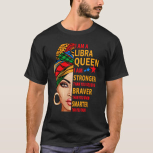 Libra queen I am stronger birthday gift for Libra  T-Shirt