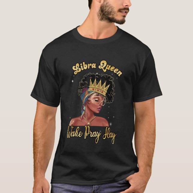 Libra Queen Wake Pray Slay Happy Birthday Black Wo T-Shirt (Front)