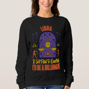 Libra Zodiac Got Paid To Overthink I'd Be A Billio Sweatshirt