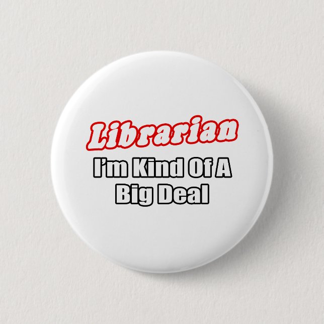Librarian...Big Deal 6 Cm Round Badge (Front)