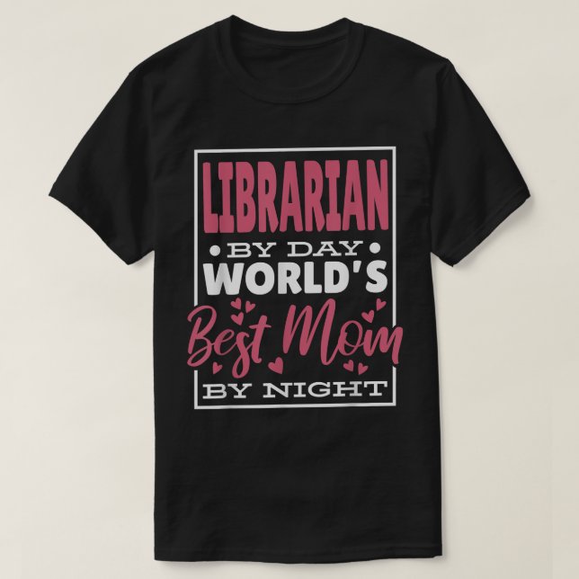 Librarian By Day Worlds Best Mum By Night, Librari T-Shirt (Design Front)