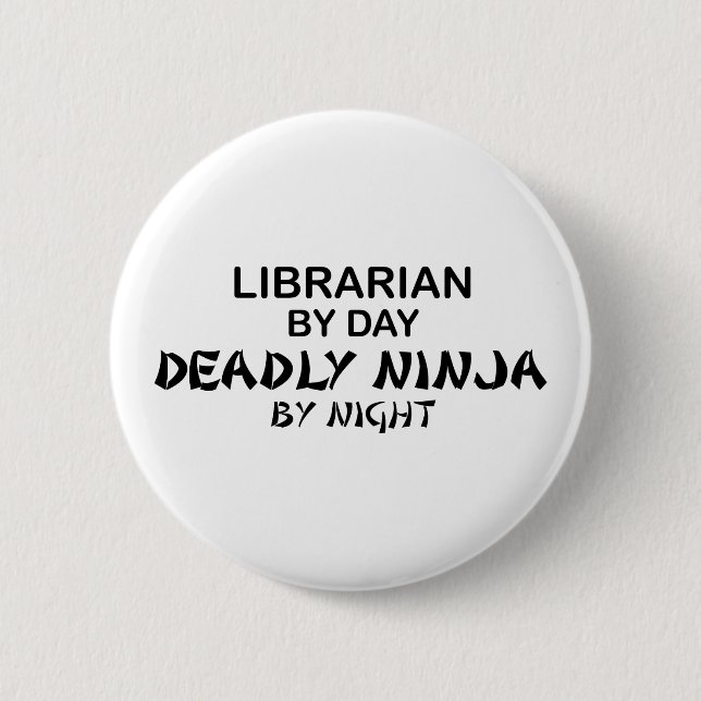 Librarian Deadly Ninja by Night 6 Cm Round Badge (Front)