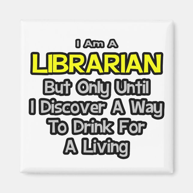 Librarian Joke .. Drink for a Living Magnet (Front)