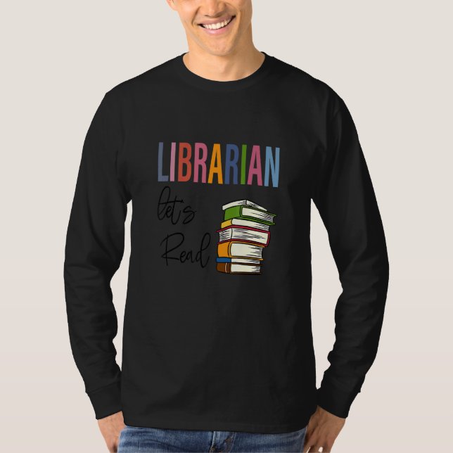Librarian Let's Read  Teacher Appreciation T-Shirt (Front)