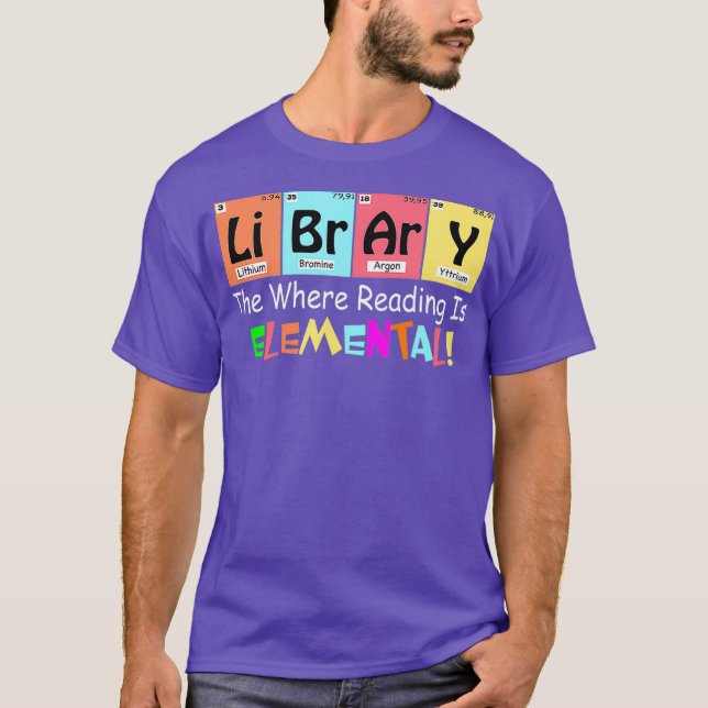 LIBRARIAN  LIBRARY WHERE READING IS ELEMENTAL T-Shirt (Front)