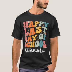 Librarian Life Happy Last Day Of School Teacher T-Shirt