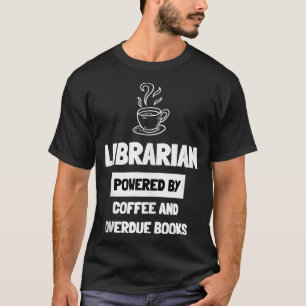 Librarian Powered by Coffee And Overdue Books T-Shirt