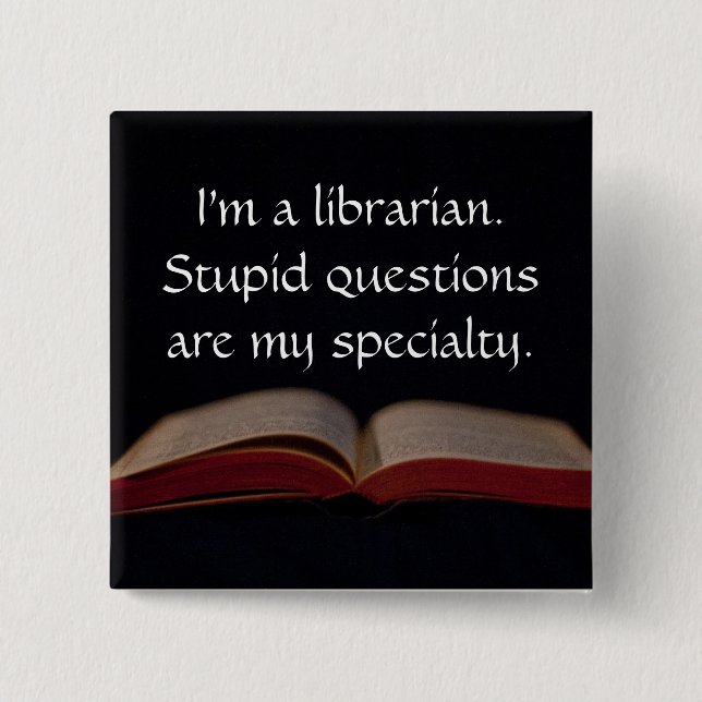 Librarian Stupid Questions 15 Cm Square Badge (Front)