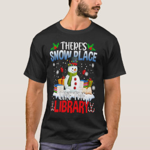 Librarian There's Snow Place Like The Library Chri T-Shirt