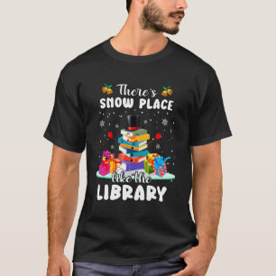 Librarian There's Snow Place Like The Library Chri T-Shirt