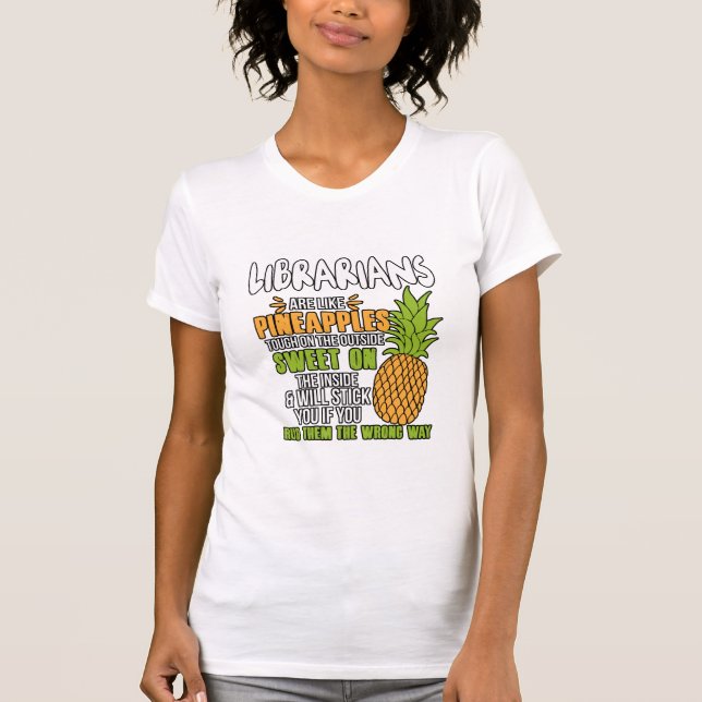 Librarians Are Like Pineapples. T-Shirt (Front)