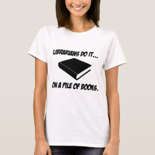 Librarians Do It... On a Pile of Books T-Shirt