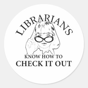 LIBRARIANS KNOW HOW TO CHECK IT OUT CLASSIC ROUND STICKER