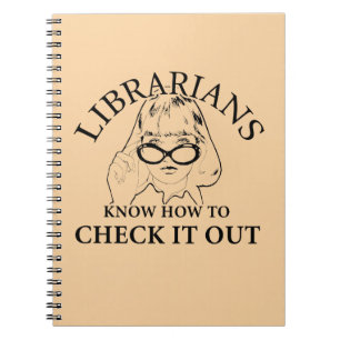 LIBRARIANS KNOW HOW TO CHECK IT OUT NOTEBOOK