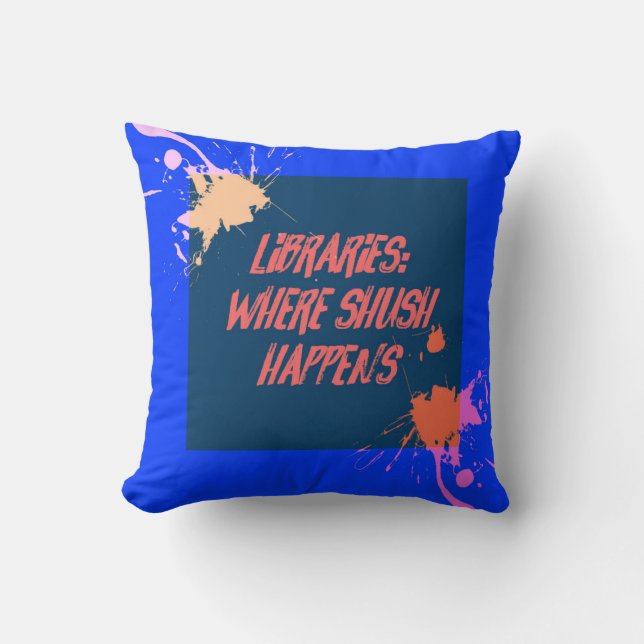 Libraries...Where Shush Happens... Cushion (Front)