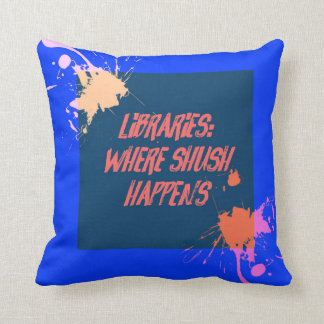 Libraries...Where Shush Happens... Cushion