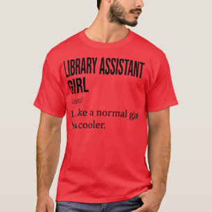 LIBRARY ASSISTANT Girl Like A Normal Girl But Cool T-Shirt
