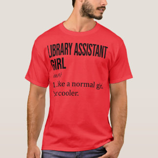 LIBRARY ASSISTANT Girl Like A Normal Girl But Cool T-Shirt