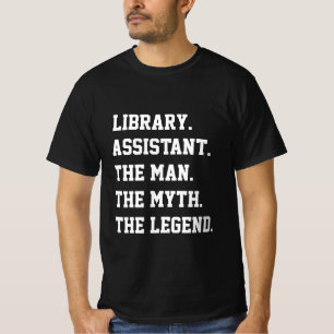 Library Assistant The Man The Myth The Legend  T-Shirt