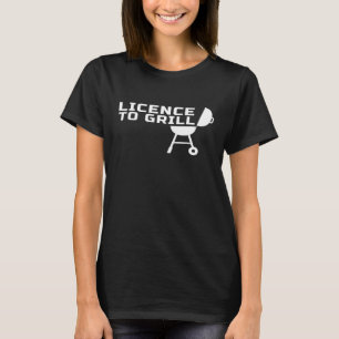 Licence To Grill For Backyard Outdoor Grill Chefs T-Shirt