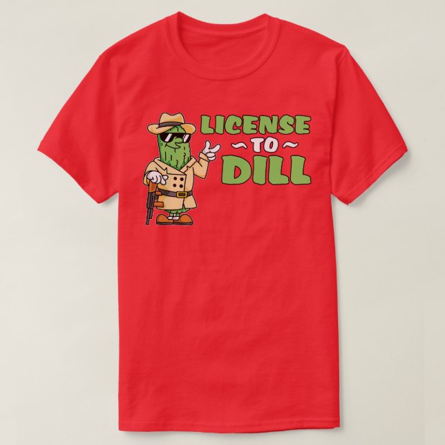 License To Dill Pickle T-Shirt (Design Front)