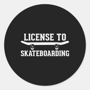 License To Skateboarding - Funny Skateboarding Ska Classic Round Sticker