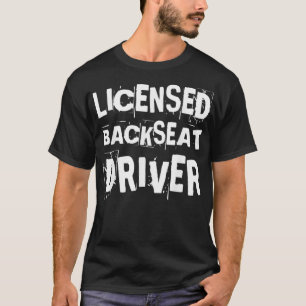 Licensed Backseat Driver Passenger Road Trip Back  T-Shirt
