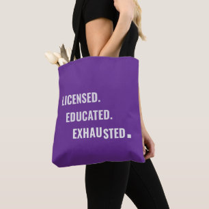Licensed. Educated. Exhausted. Shift Life Tote Bag