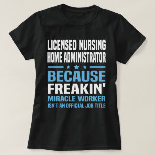 Licensed Nursing Home Administrator T-Shirt