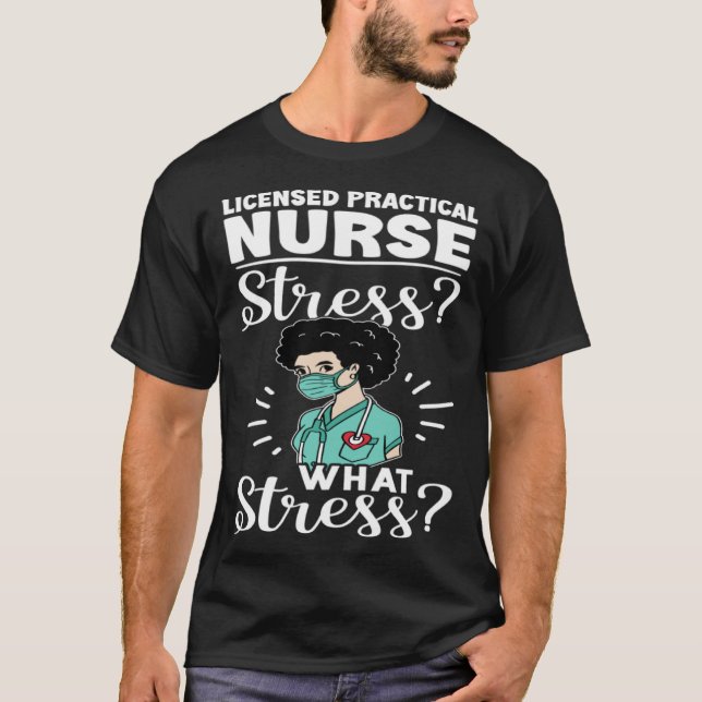 Licensed Practical Nurse Stress What Stress T-Shirt (Front)