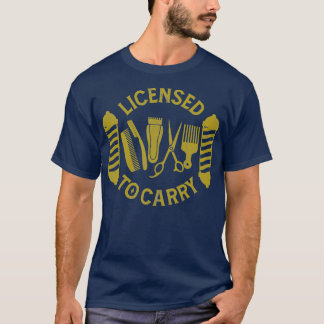 Licensed To Carry Cool Barber Hairstylist Hairdres T-Shirt